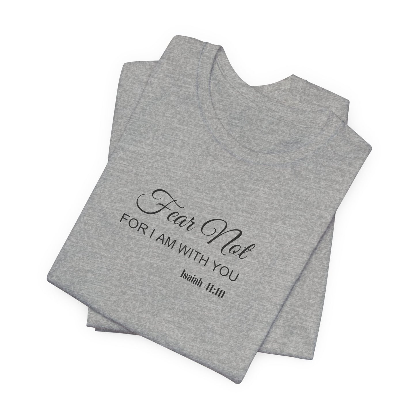 Faith Tee — "Fear Not, For I Am With You" Scripture Shirt (Isaiah 41:10)