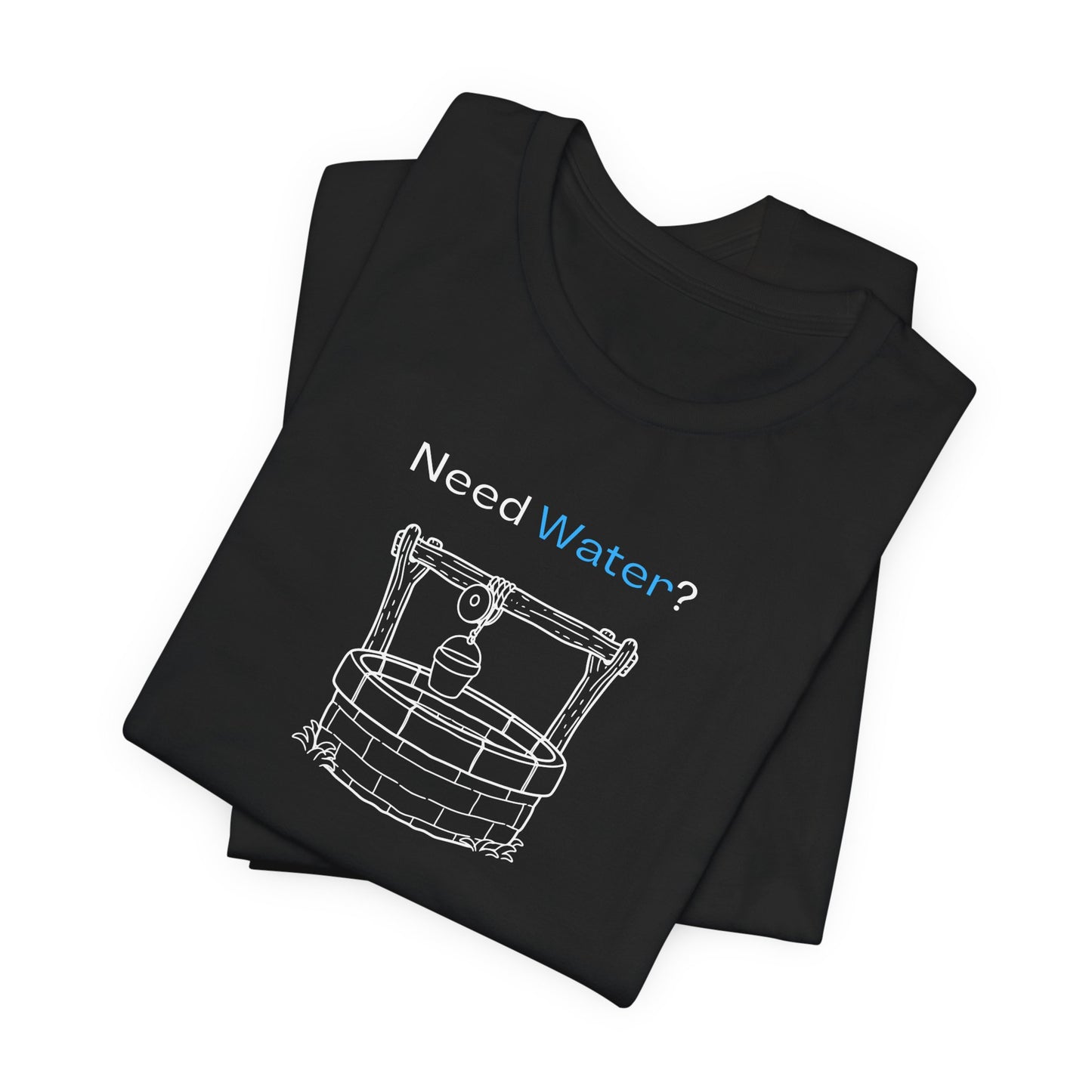 Need Water? Tee — John 4:14 Christian Waterwell T-Shirt