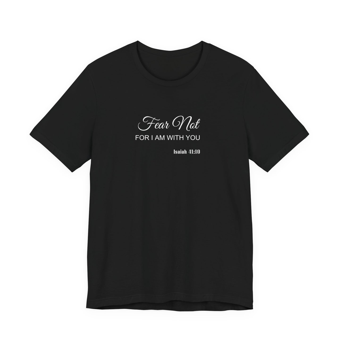 Faith Tee — "Fear Not, For I Am With You" Scripture Shirt (Isaiah 41:10)