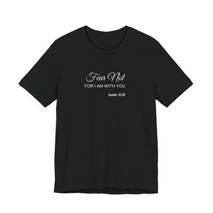 Faith Tee — "Fear Not, For I Am With You" Scripture Shirt (Isaiah 41:10)