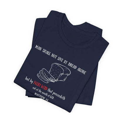 Christian Bread Tee — "Man Shall Not Live By Bread Alone" Matthew 4:4
