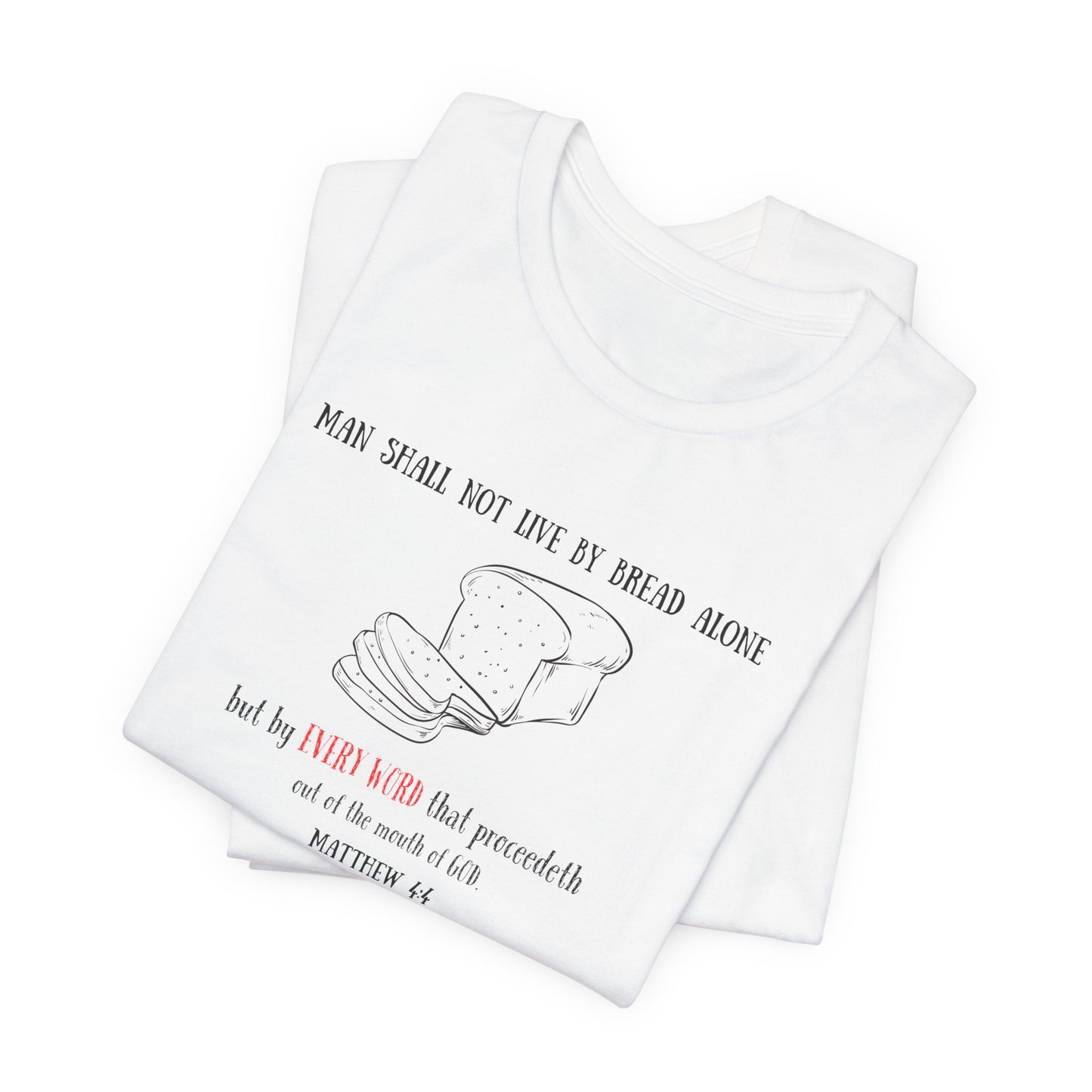 Christian Bread Tee — "Man Shall Not Live By Bread Alone" Matthew 4:4