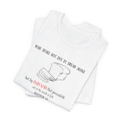 Christian Bread Tee — "Man Shall Not Live By Bread Alone" Matthew 4:4