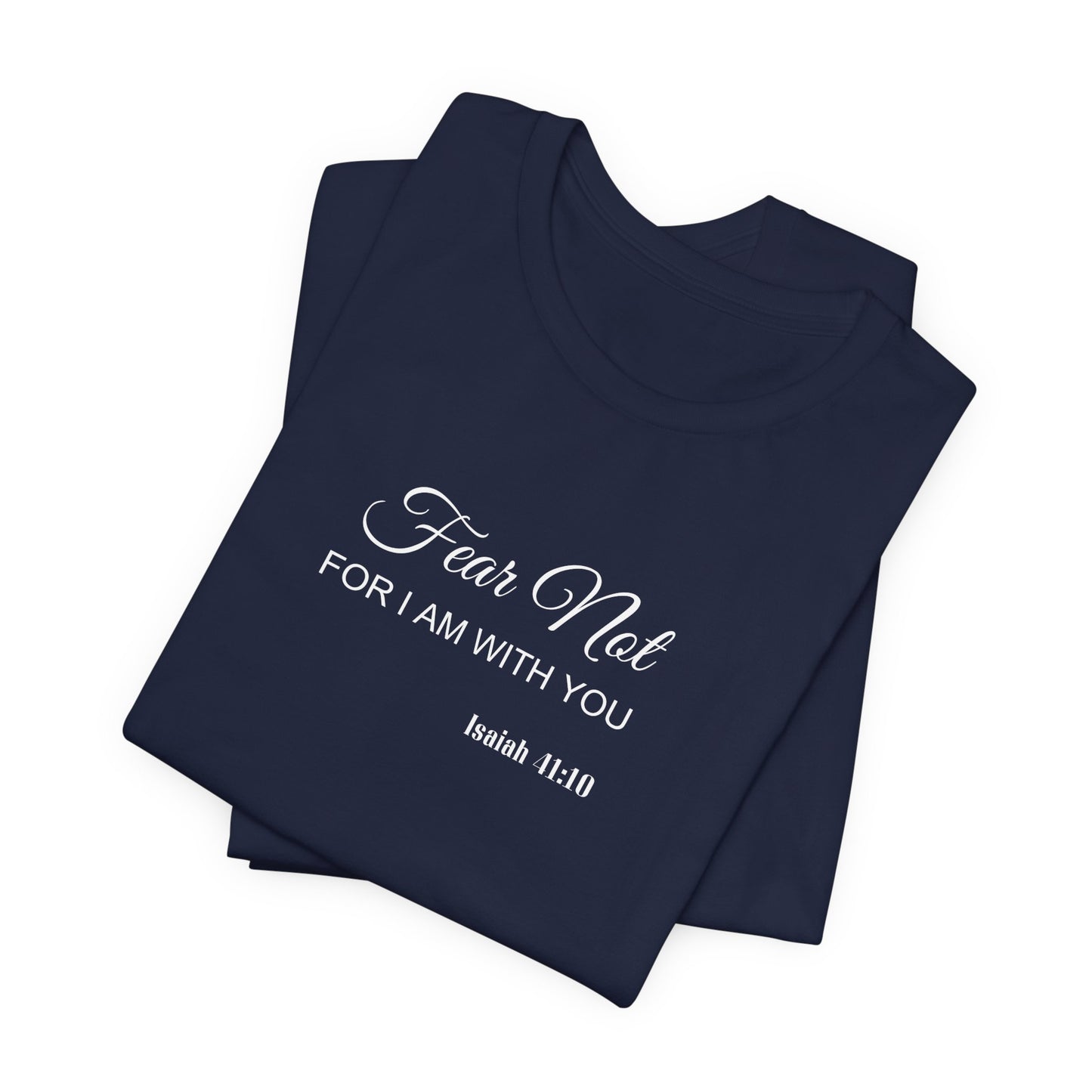 Faith Tee — "Fear Not, For I Am With You" Scripture Shirt (Isaiah 41:10)