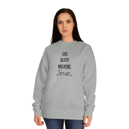 Crewneck Sweatshirt — "Eat. Sleep. Breathe. Jesus." Minimal Christian Faith Pullover