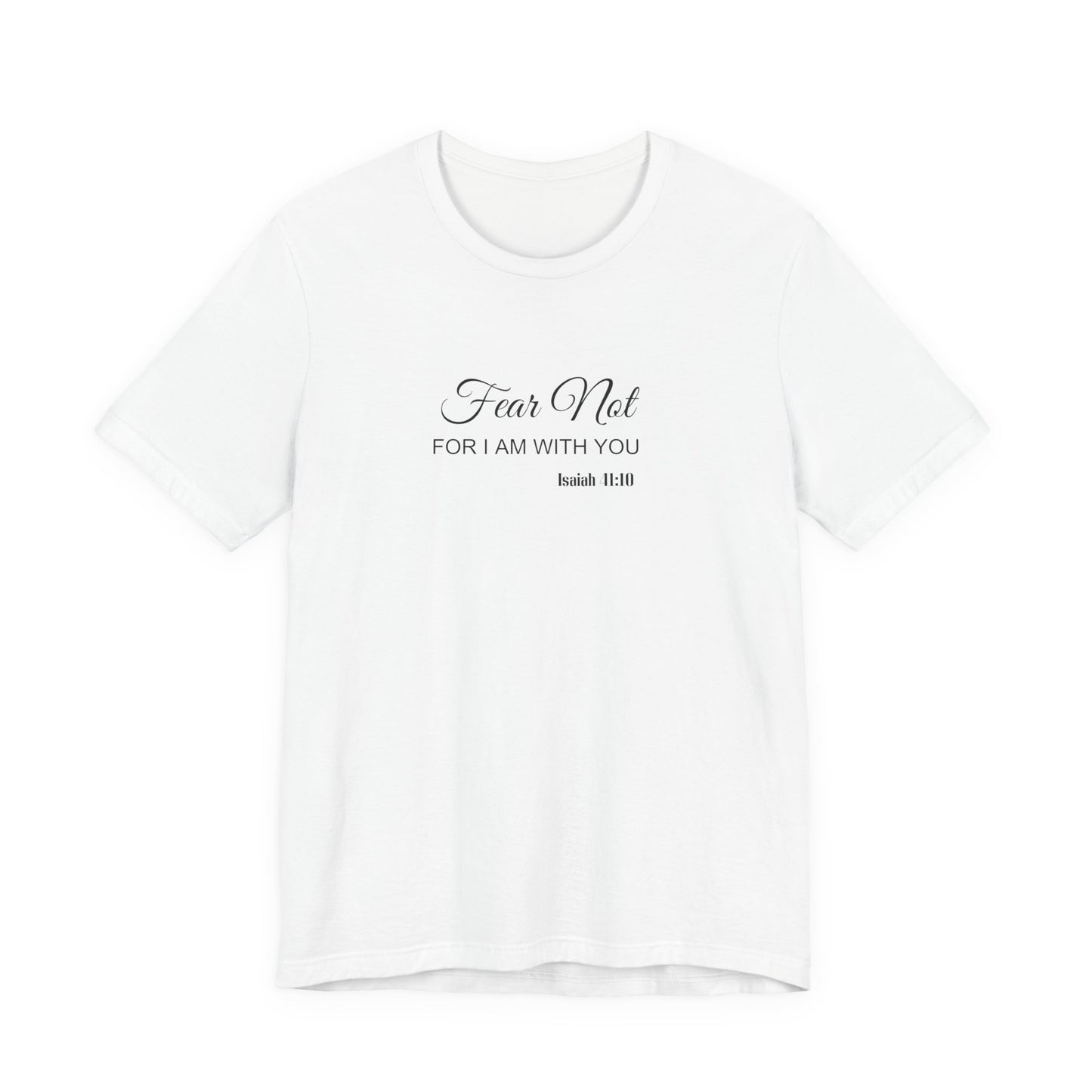 Faith Tee — "Fear Not, For I Am With You" Scripture Shirt (Isaiah 41:10)