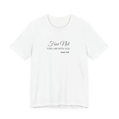 Faith Tee — "Fear Not, For I Am With You" Scripture Shirt (Isaiah 41:10)