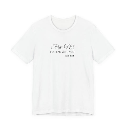 Faith Tee — "Fear Not, For I Am With You" Scripture Shirt (Isaiah 41:10)