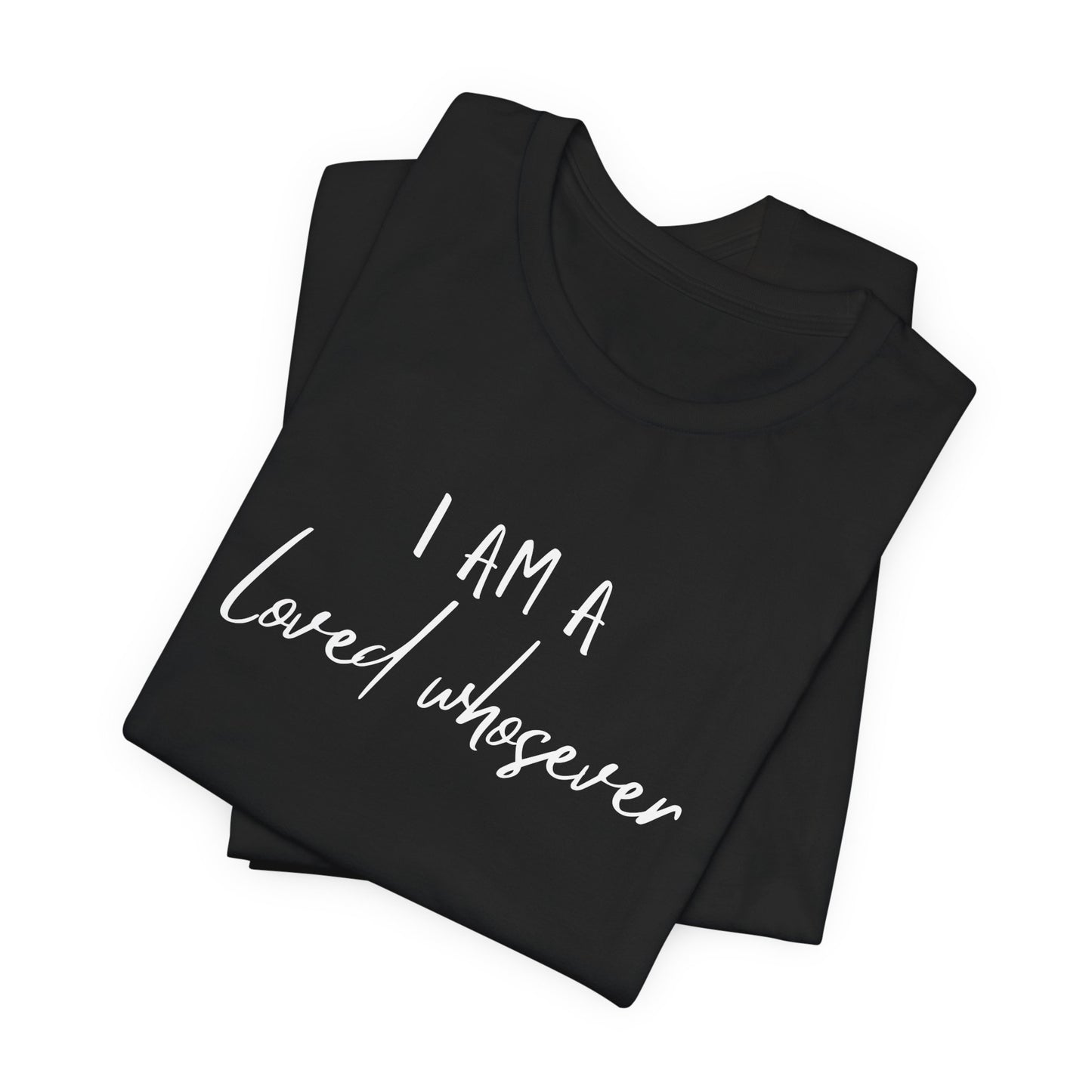 I Am Loved Whoever Tee — Christian Faith Inspirational T-Shirt (John 3:16 Back)