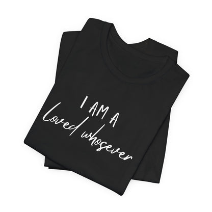 I Am Loved Whoever Tee — Christian Faith Inspirational T-Shirt (John 3:16 Back)