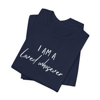 I Am Loved Whoever Tee — Christian Faith Inspirational T-Shirt (John 3:16 Back)