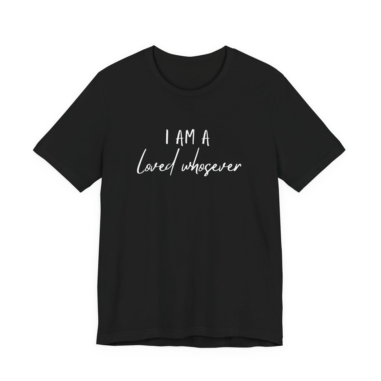 I Am Loved Whoever Tee — Christian Faith Inspirational T-Shirt (John 3:16 Back)