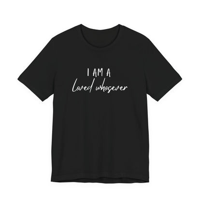 I Am Loved Whoever Tee — Christian Faith Inspirational T-Shirt (John 3:16 Back)