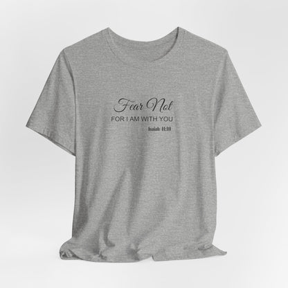 Faith Tee — "Fear Not, For I Am With You" Scripture Shirt (Isaiah 41:10)