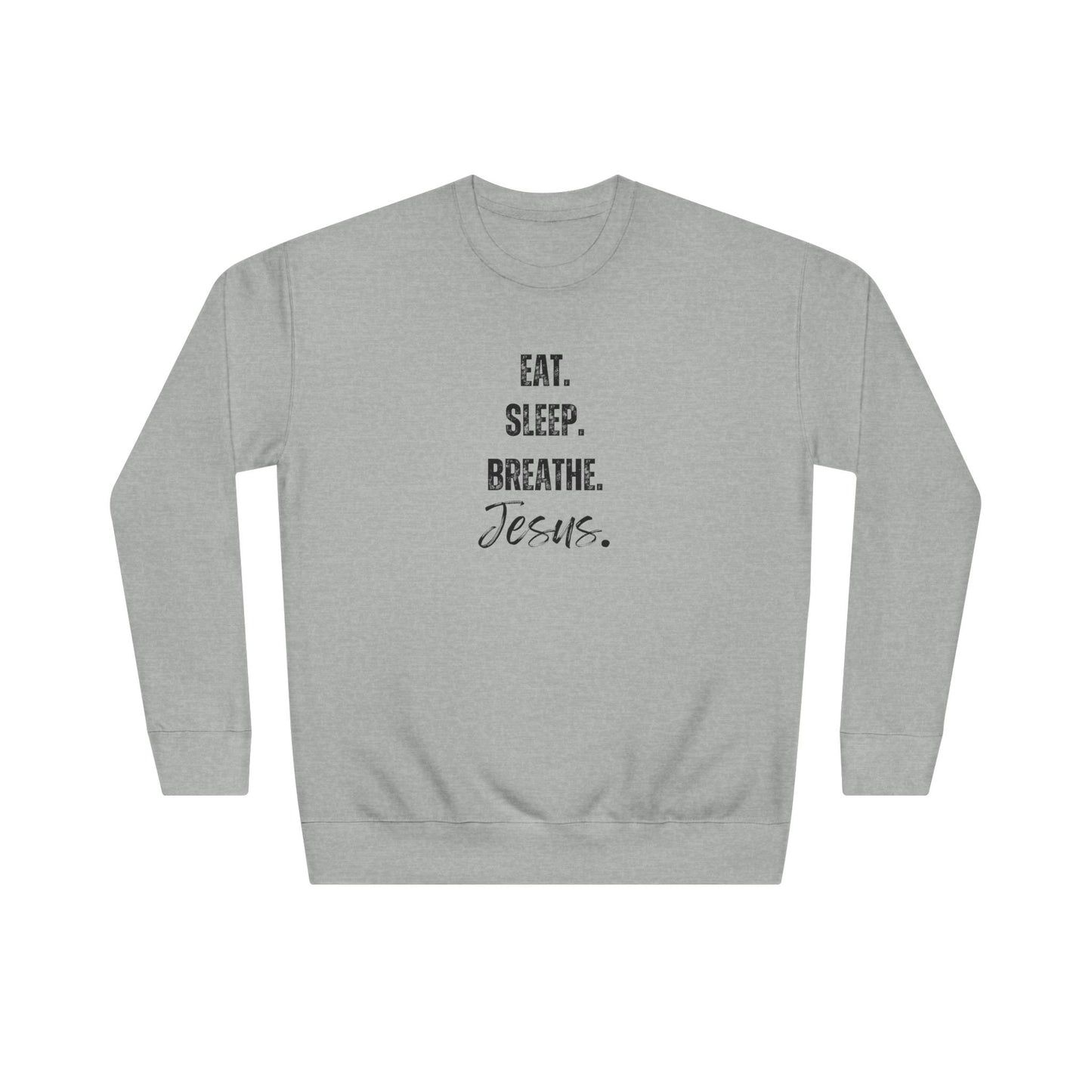 Crewneck Sweatshirt — "Eat. Sleep. Breathe. Jesus." Minimal Christian Faith Pullover