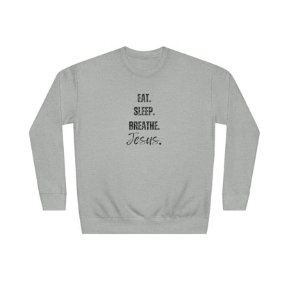 Crewneck Sweatshirt — "Eat. Sleep. Breathe. Jesus." Minimal Christian Faith Pullover