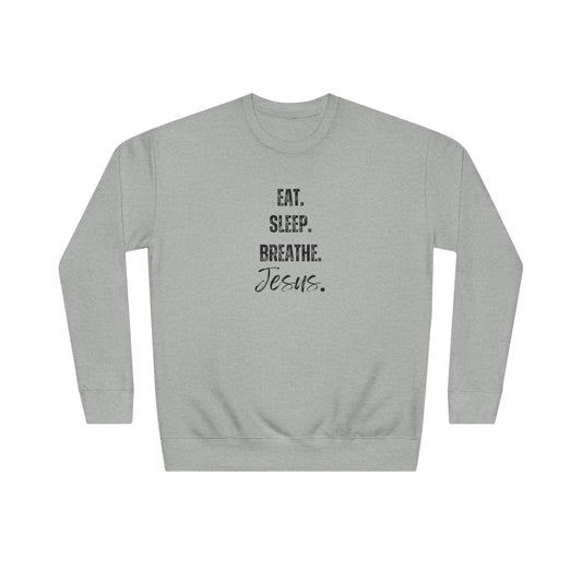 Crewneck Sweatshirt — "Eat. Sleep. Breathe. Jesus." Minimal Christian Faith Pullover