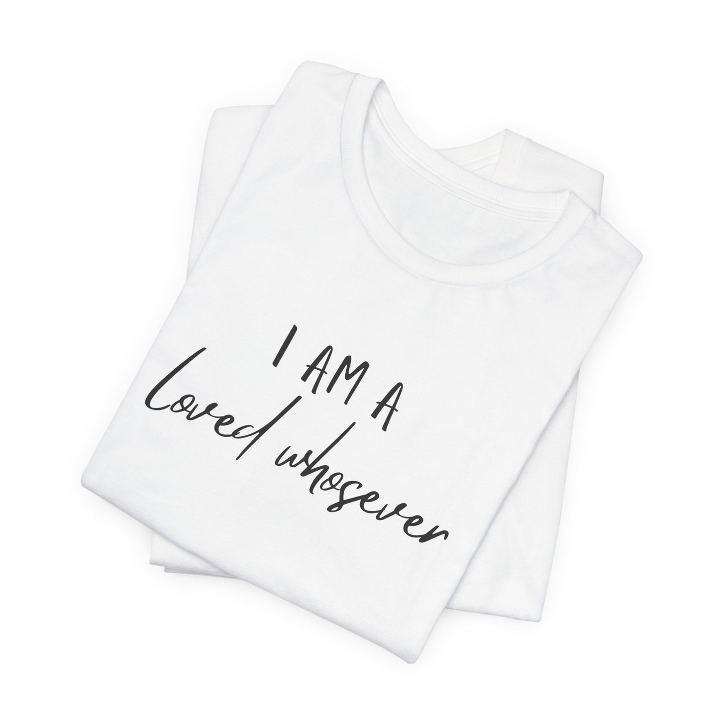I Am Loved Whoever Tee — Christian Faith Inspirational T-Shirt (John 3:16 Back)