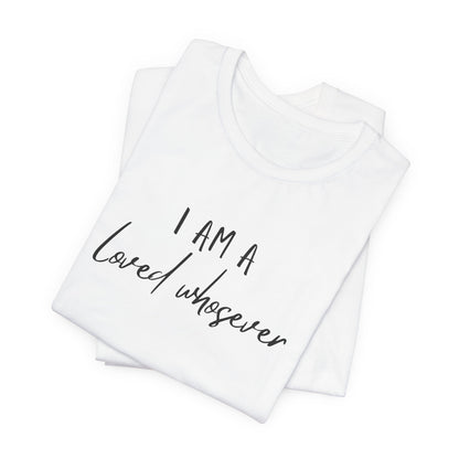 I Am Loved Whoever Tee — Christian Faith Inspirational T-Shirt (John 3:16 Back)