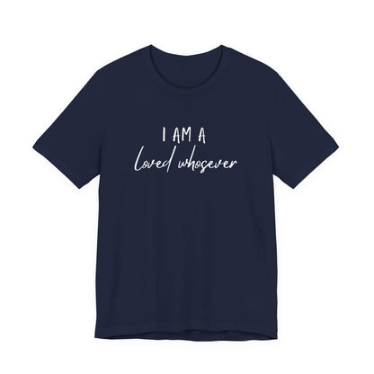 I Am Loved Whoever Tee — Christian Faith Inspirational T-Shirt (John 3:16 Back)