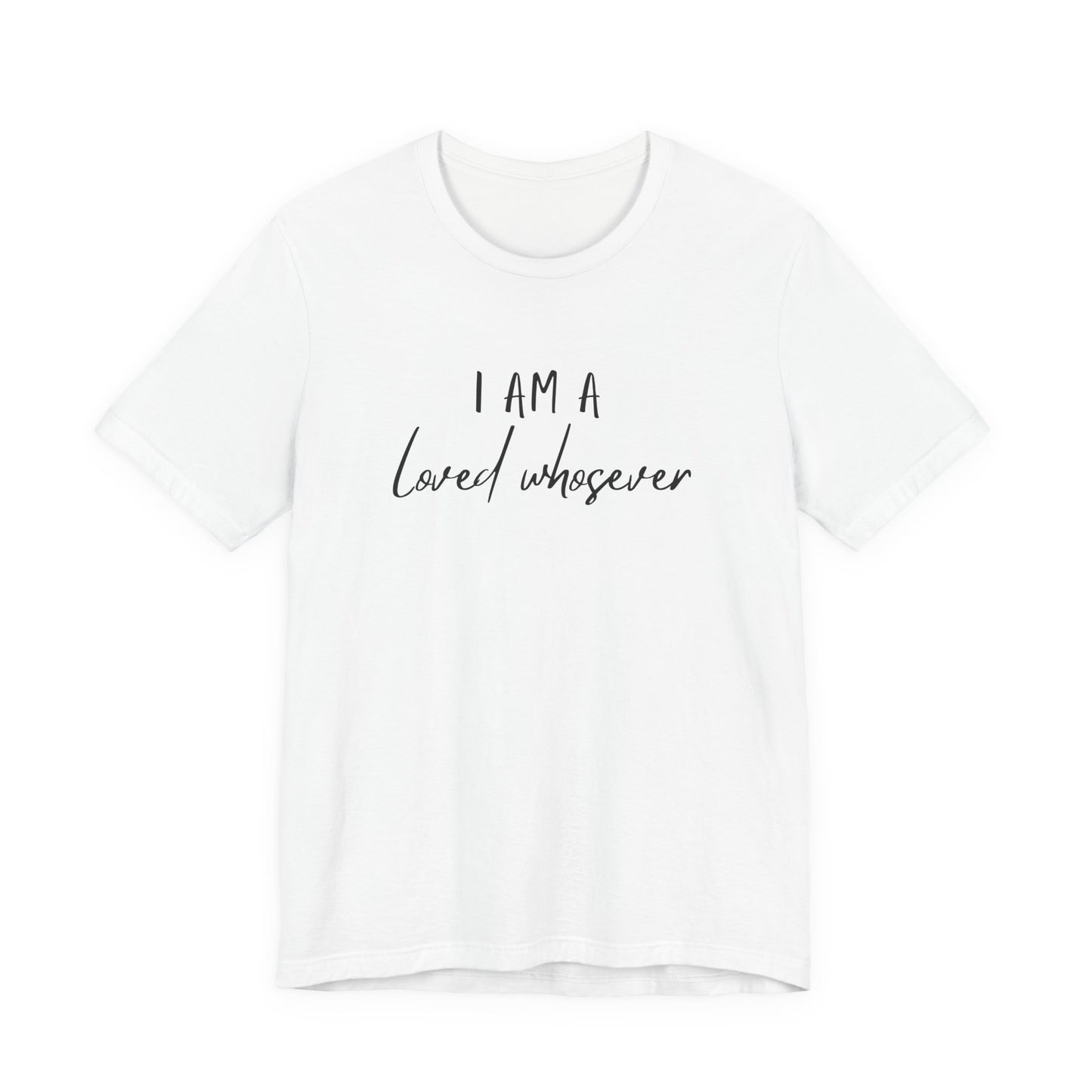 I Am Loved Whoever Tee — Christian Faith Inspirational T-Shirt (John 3:16 Back)