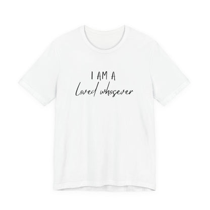 I Am Loved Whoever Tee — Christian Faith Inspirational T-Shirt (John 3:16 Back)