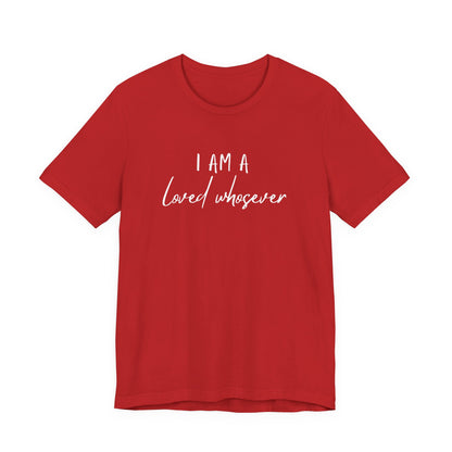 I Am Loved Whoever Tee — Christian Faith Inspirational T-Shirt (John 3:16 Back)