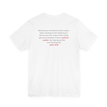 Need Water? Tee — John 4:14 Christian Waterwell T-Shirt