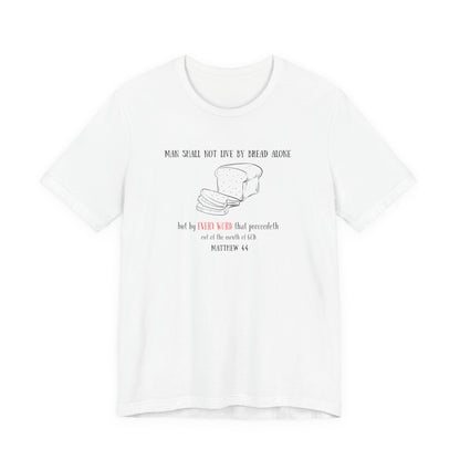Christian Bread Tee — "Man Shall Not Live By Bread Alone" Matthew 4:4