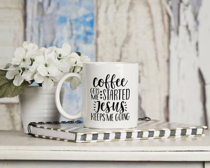 Coffee Gets Me Started Jesus Keeps Me Going Mug 11oz