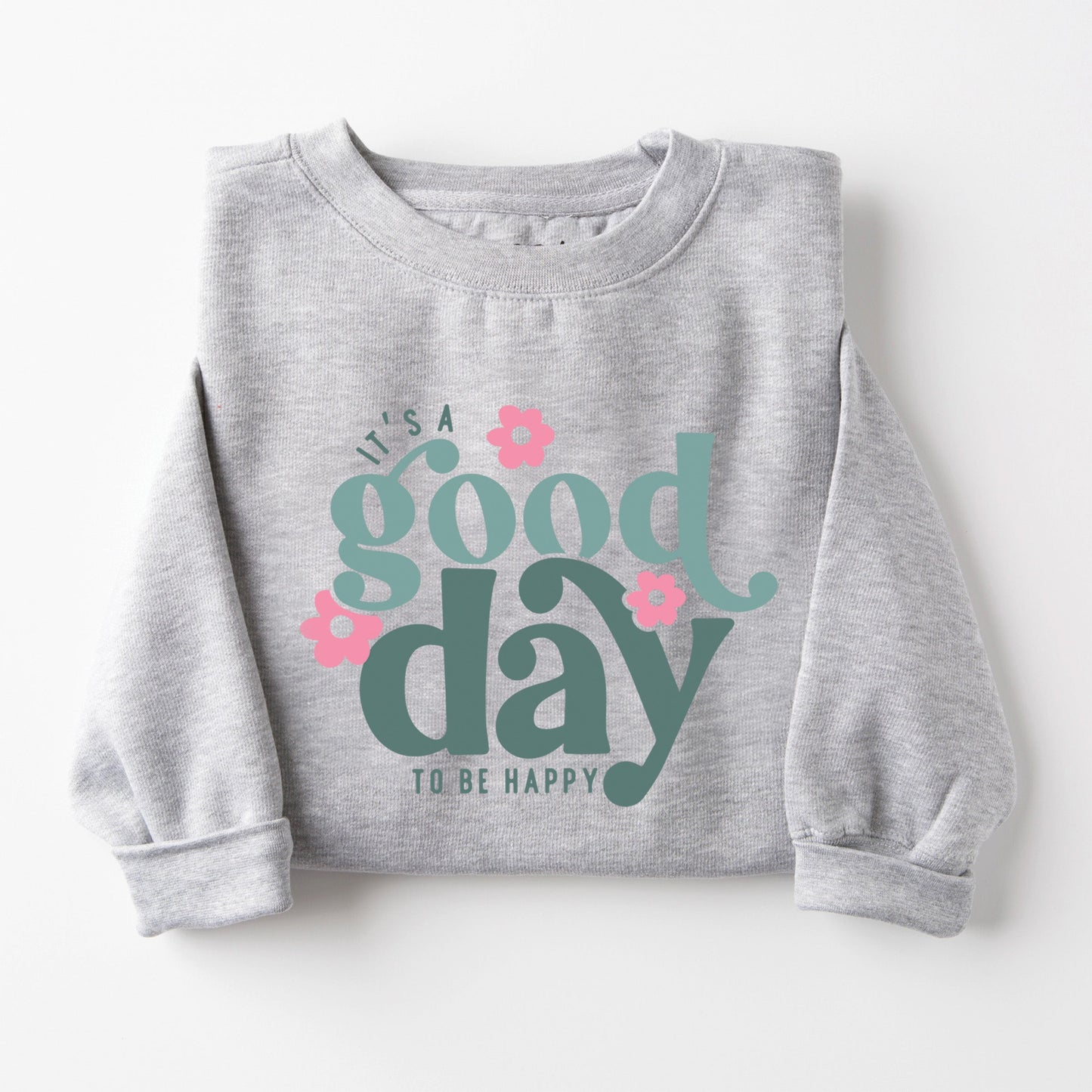 Good Day To Be Happy Sweatshirt