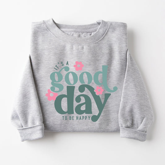 Good Day To Be Happy Sweatshirt
