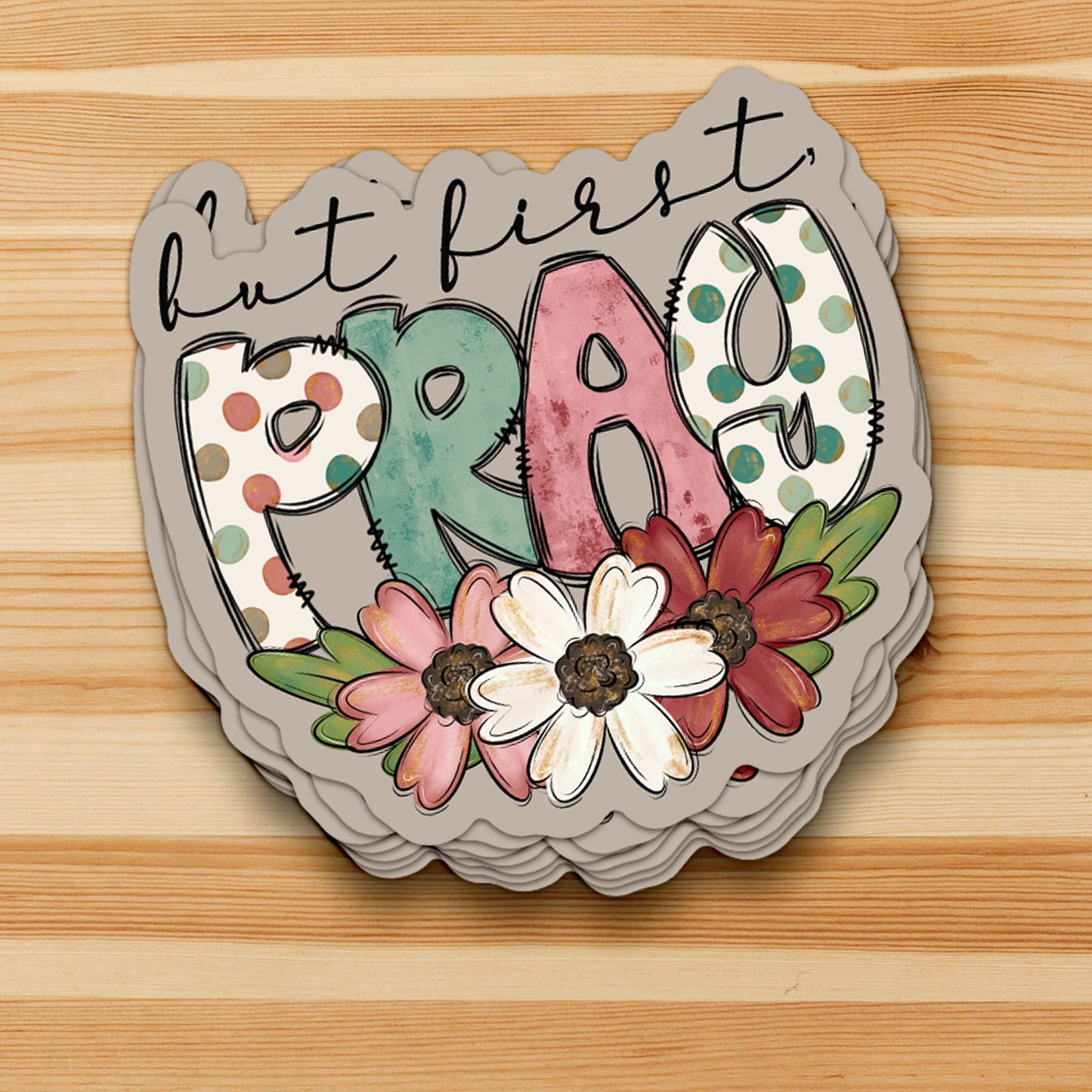 But First Pray Sticker