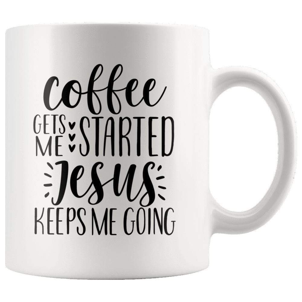 Coffee Gets Me Started Jesus Keeps Me Going Mug 11oz