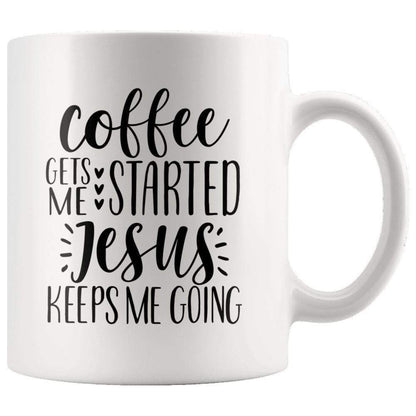 Coffee Gets Me Started Jesus Keeps Me Going Mug 11oz