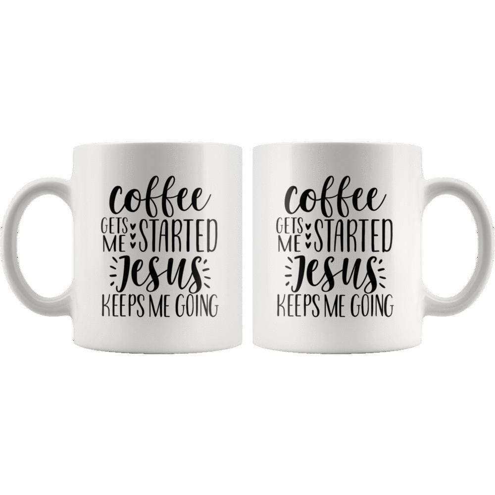 Coffee Gets Me Started Jesus Keeps Me Going Mug 11oz