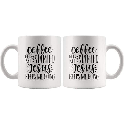 Coffee Gets Me Started Jesus Keeps Me Going Mug 11oz